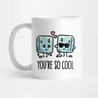 You're so cool Cube ice Cute Valentine's day pun Mug